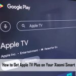 How to Get Apple TV Plus on Your Xiaomi Smart TV