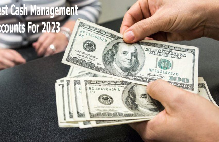Best Cash Management Accounts For 2023