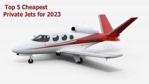 Cheapest Private Jet - Top 5 Cheapest Private Jets for 2023