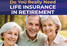 Do You Need Life Insurance in Retirement? Do You Need Life Insurance in Retirement?