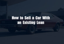 How to Sell a Car With an Existing Loan How to Sell a Car With an Existing Loan