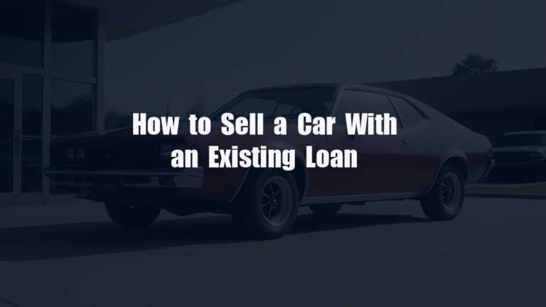 How to Sell a Car With an Existing Loan