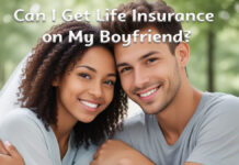 Can I Get Life Insurance on My Boyfriend? Can I Get Life Insurance on My Boyfriend?