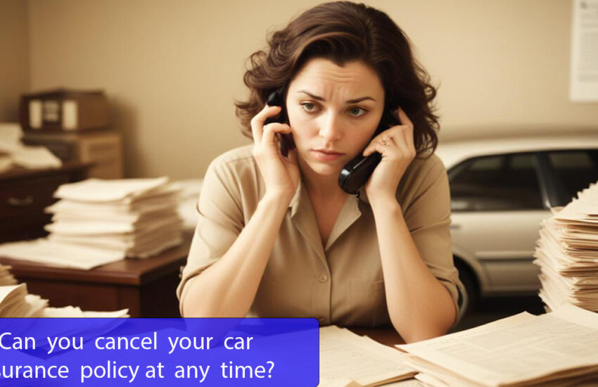 Can You Cancel Your Car Insurance at Any Time?