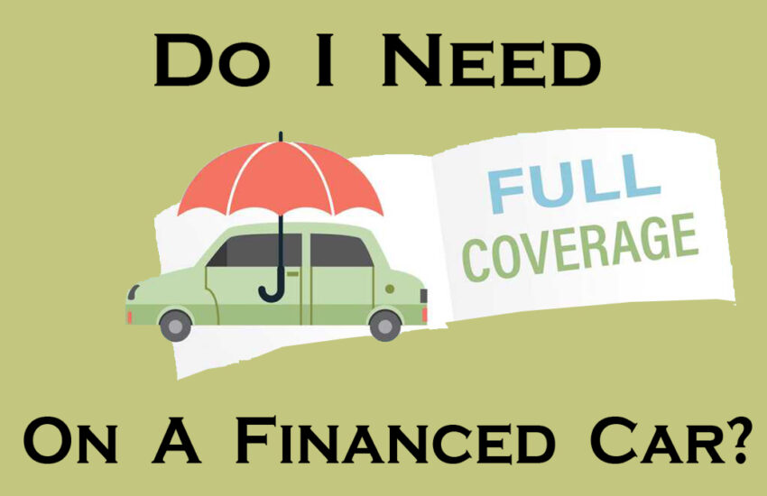 Do I Need Full Coverage on a Financed Car?