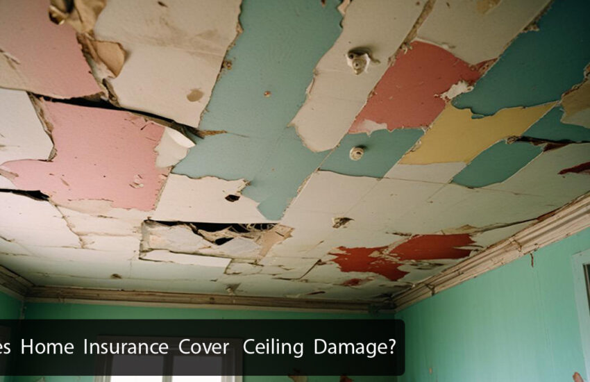 Does Home Insurance Cover Ceiling Damage?