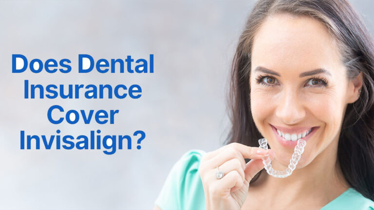 Does Dental Insurance Cover Invisalign?