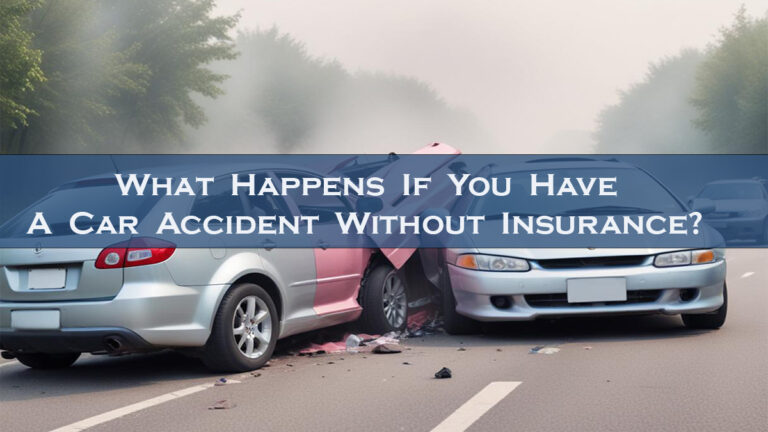 What Happens If You Have a Car Accident Without Insurance?