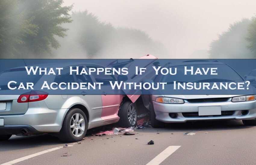 What Happens If You Have a Car Accident Without Insurance?