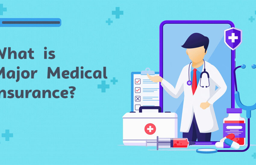 What is Major Medical Insurance?