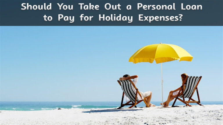 Should You Take Out a Personal Loan to Pay for Holiday Expenses?