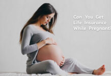 Can You Get Life Insurance While Pregnant? Can You Get Life Insurance While Pregnant?