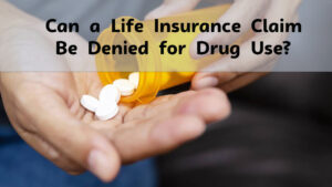 Can a Life Insurance Claim Be Denied for Drug Use?