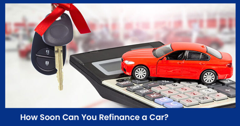 How Soon Can You Refinance a Car?