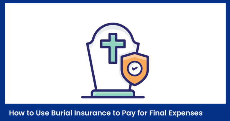 How to Use Burial Insurance to Pay for Final Expenses
