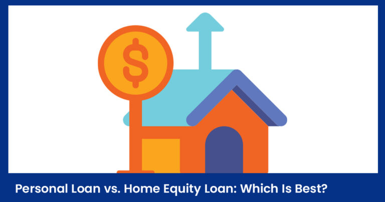 Personal Loan vs. Home Equity Loan Which Is Best
