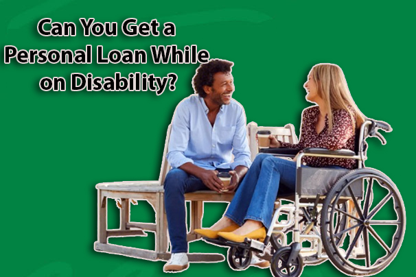 Can You Get a Personal Loan While on Disability?